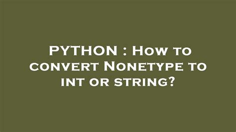 Fix Code Error: How To Convert Nonetype To Int In Python